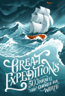 Great Expeditions: 50 Journeys that Changed Our World By Alan Greenwood, Mark Steward, Levison Wood (Foreword by) Cover Image