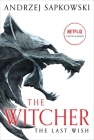 The Last Wish: Introducing the Witcher By Andrzej Sapkowski, Danusia Stok (Translated by) Cover Image