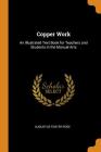 Copper Work: An Illustrated Text Book for Teachers and Students in the Manual Arts By Augustus Foster Rose Cover Image