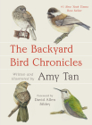 The Backyard Bird Chronicles By Amy Tan, David Allen Sibley (Foreword by) Cover Image