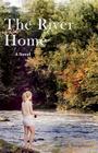The River Home By Denis Dauphinee Cover Image