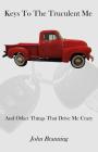 Keys To The Truculent Me: And Other Things That Drive Me Crazy By John Branning Cover Image