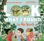 Look What I Found in the Woods (Look What I Found               ) By Moira Butterfield, Jesus Verona (Illustrator) Cover Image