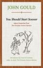 You Should Start Sooner: Maine Dispatches from The Christian Science Monitor By John Gould Cover Image