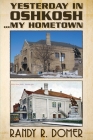 Yesterday In Oshkosh...My Hometown By Randy R. Domer Cover Image