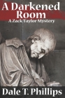 A Darkened Room: A Zack Taylor Mystery By Dale T. Phillips Cover Image