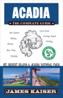 Acadia: The Complete Guide: Acadia National Park & Mount Desert Island (Color Travel Guide) By James Kaiser Cover Image