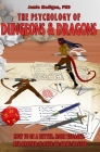 The Psychology of Dungeons and Dragons: How to Be a Better, More Engaged, and Happier Player or Game Master By Jamie Madigan Cover Image