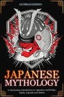 Japanese Mythology: A fascinating introduction to Japanese mythology, myths, legends and deities By Iacobellis Edizioni Cover Image