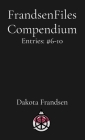 FrandsenFiles Compendium: Entries: #6-10 By Dakota Frandsen Cover Image